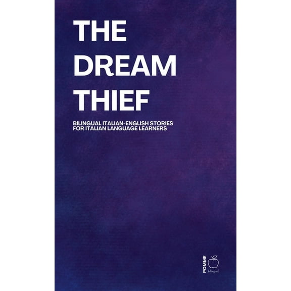 The Dream Thief: Bilingual Italian-English Stories for Italian Language Learners, (Paperback)