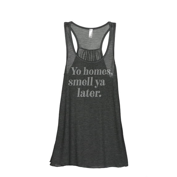 Thread Tank Yo Homes Smell Ya Later Women's Fashion Sleeveless Flowy Racerback Tank Top Charcoal Small