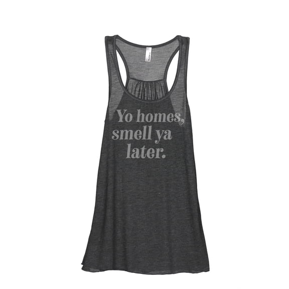 Thread Tank Yo Homes Smell Ya Later Women's Fashion Sleeveless Flowy Racerback Tank Top Charcoal Small
