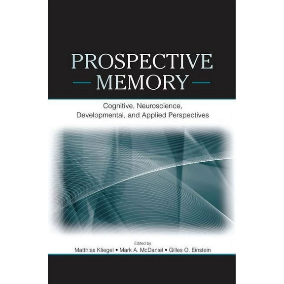 Prospective Memory: Cognitive, Neuroscience, Developmental, and Applied Perspectives, (Paperback)