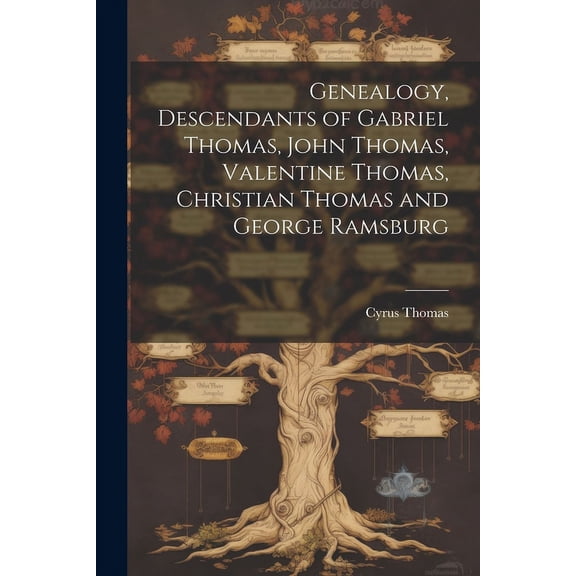Genealogy, Descendants of Gabriel Thomas, John Thomas, Valentine Thomas, Christian Thomas and George Ramsburg (Paperback)
