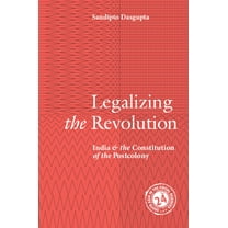 South Asia in the Social Sciences Legalizing the Revolution, Book 23, (Hardcover)