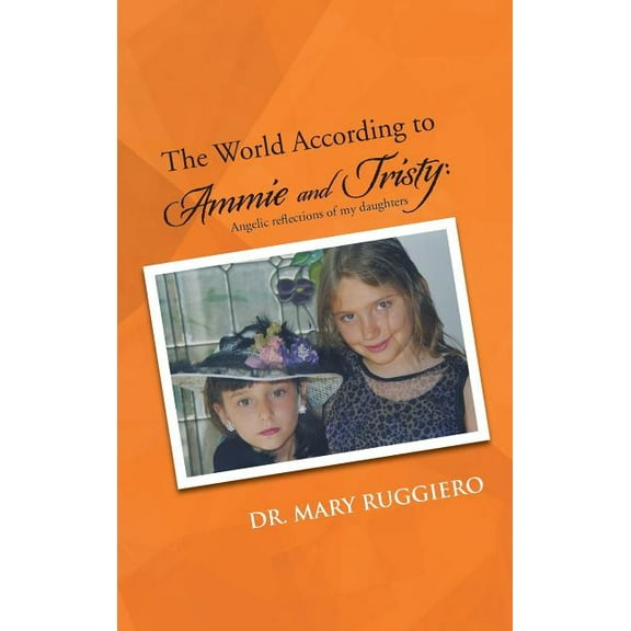 World According to Ammie and Tristy : Angelic Reflections of My Daughters