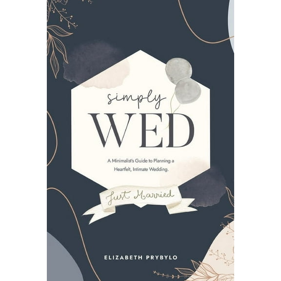Simply Wed: A Minimalist's Guide to Planning a Heartfelt, Intimate Wedding., (Paperback)