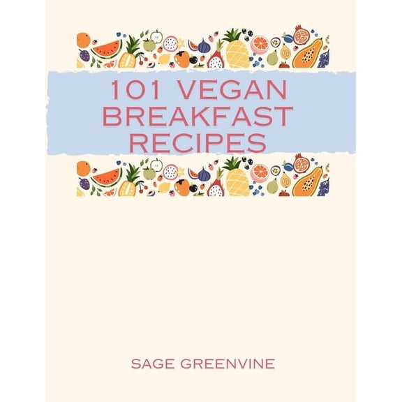 101 Vegan Breakfast Recipes, (Paperback)