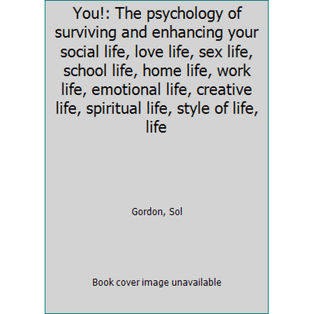 You!: The psychology of surviving and enhancing your social life, love life, sex life, school life, home life, work life, emotional life, creative life, spiritual life, style of ... [Paperback - Used]