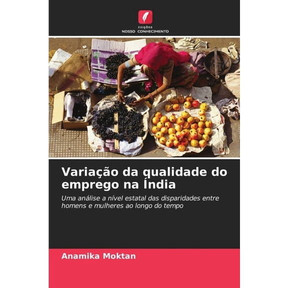 VariaÃ§Ã£o da qualidade do emprego na Ãndia, (Paperback)