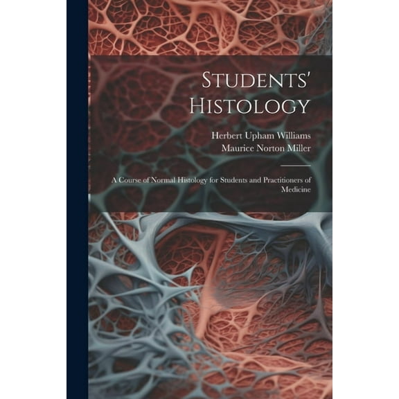 Students' Histology; a Course of Normal Histology for Students and Practitioners of Medicine (Paperback)
