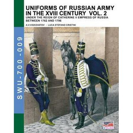 Uniforms of Russian army in the XVIII century - Vol. 2 -