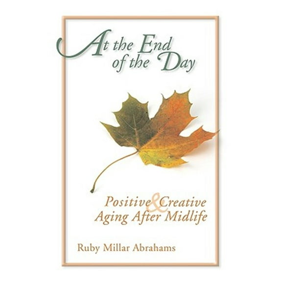 At the End of the Day: Positive & Creative Aging After Midlife (Paperback)