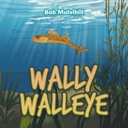 Wally Walleye (Paperback) by Bob Mulvihill