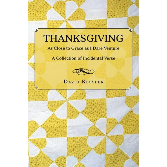 Thanksgiving: As Close to Grace as I Dare Venture: A Collection of Incidental Verse, (Paperback)