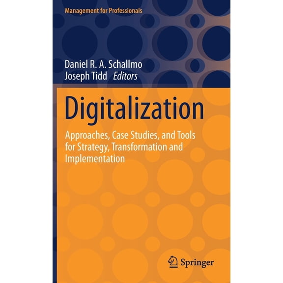 Management for Professionals Digitalization: Approaches, Case Studies, and Tools for Strategy, Transformation and Implementation, (Hardcover)