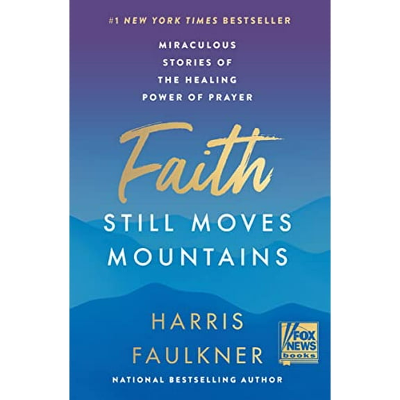 Pre-Owned Faith Still Moves Mountains: Miraculous Stories of the Healing Power of Prayer, 9780063225930, 006322593X, Hardcover,