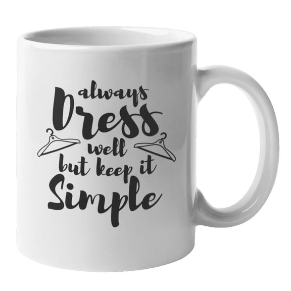 Dress Well But Simple. Cute Coffee & Tea Gift Mug (11oz)