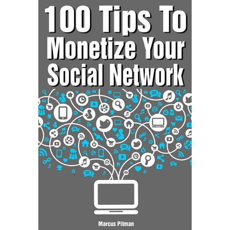 100 Tips to Monetize Your Social Network - eBook