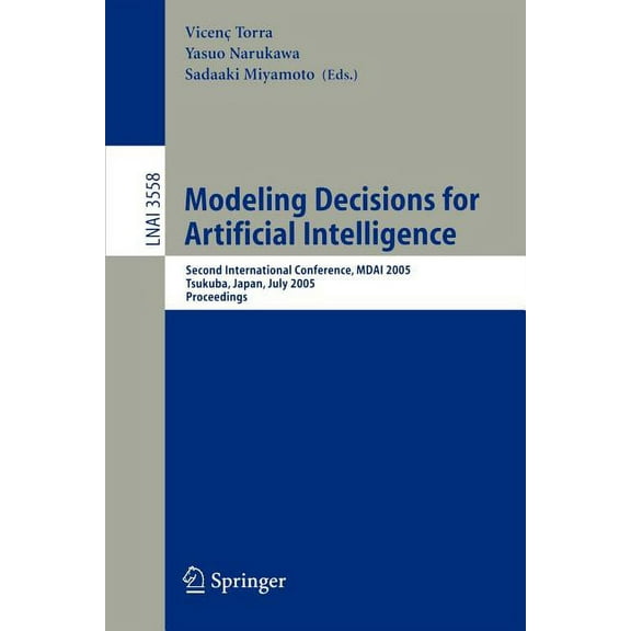 Modeling Decisions for Artificial Intelligence: Second International Conference, Mdai 2005, Tsukuba, Japan, July 25-27, , (Paperback)