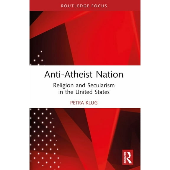 Routledge Studies in the Sociology of Re Anti-Atheist Nation: Religion and Secularism in the United States, (Paperback)