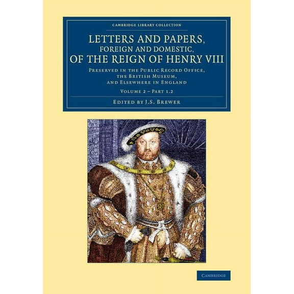 Cambridge Library Collection - British a Letters and Papers, Foreign and Domestic, of the Reign of Henry VIII - Volume 2, (Paperback)