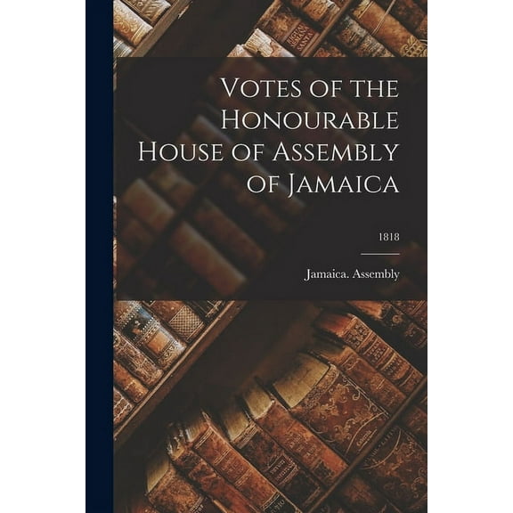 Votes of the Honourable House of Assembly of Jamaica; 1818 (Paperback)
