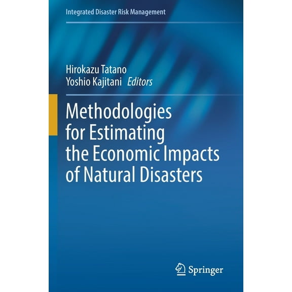 Integrated Disaster Risk Management Methodologies for Estimating the Economic Impacts of Natural Disasters, (Paperback)