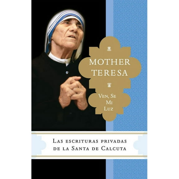 Ven, se mi luz: Las escrituras privadas de la Santa de Calcuta, (Paperback)