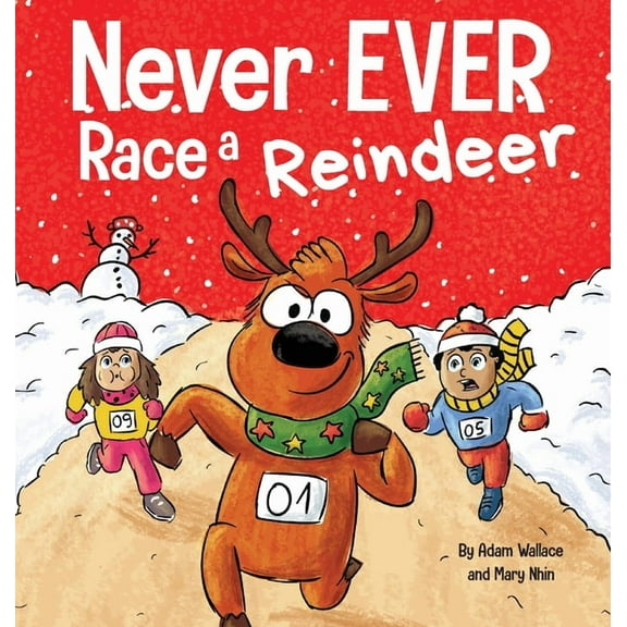 Never Ever Never EVER Race a Reindeer: A Funny Rhyming, Read Aloud Picture Book, Book 7, (Hardcover)