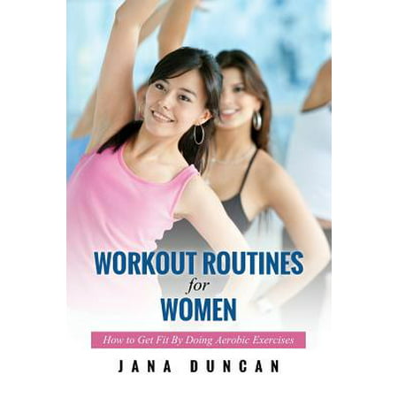 Workout Routines for Women : How to Get Fit by Doing Aerobic