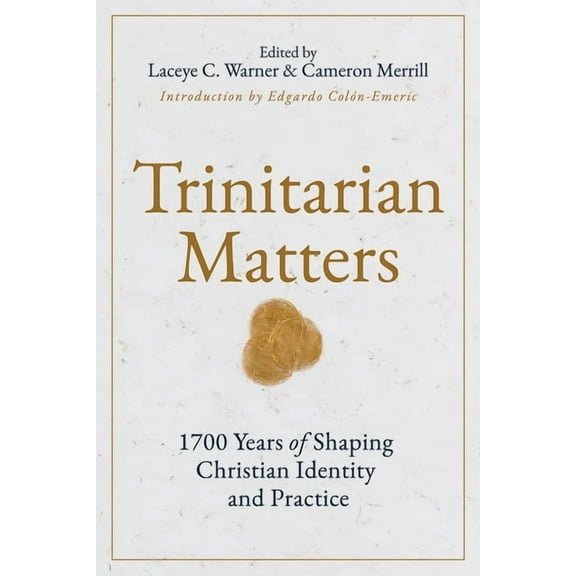 Trinitarian Matters: 1700 Years of Shaping Christian Identity and Practice, (Paperback)