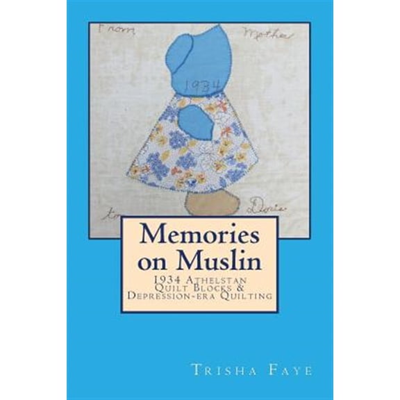 Pre-Owned Memories on Muslin: 1934 Athelstan Quilt Blocks & Depression-era Quilting Paperback