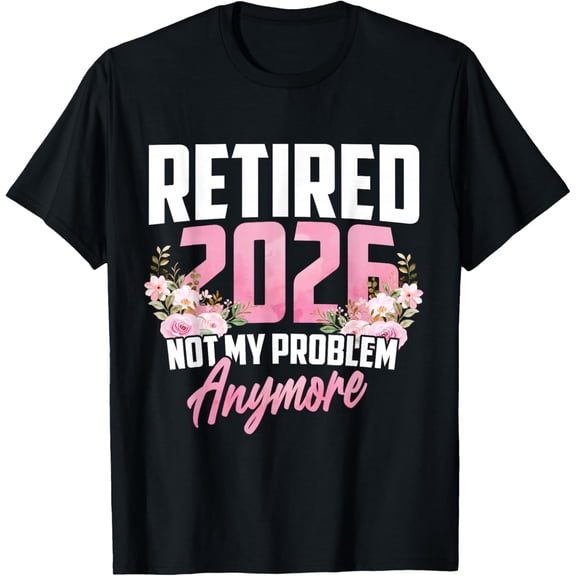 Women Retired 2026 Floral Not My Problem Anymore Retirement T-Shirt