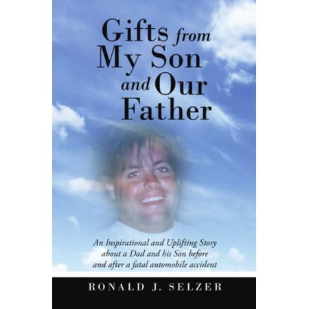 Pre-Owned Gifts from My Son and Our Father: An Inspirational and Uplifting Story About a Dad and His Son Before and After a Fatal Automobile Accident Paperback