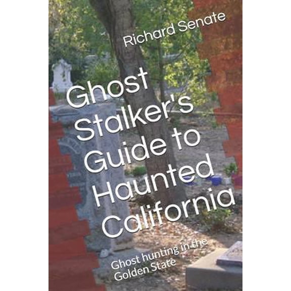 Pre-Owned Ghost Stalker's Guide to Haunted California: Ghost hunting in the Golden State (Paperback) 1520702647 9781520702643