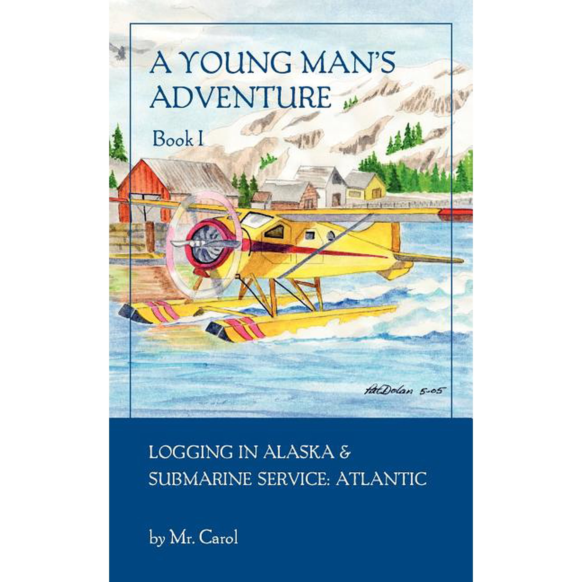 A Young Man's Adventure Book I: Logging in Alaska and Sub Service Atlantic, (Paperback)