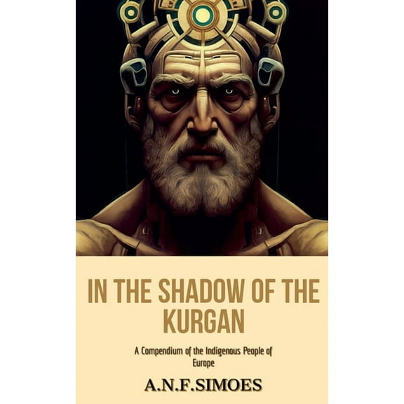 In the Shadow of the Kurgan: A Compendium of the Indigenous People of Europe, (Paperback)