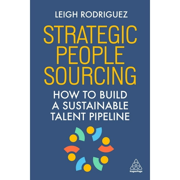 Strategic People Sourcing: How to Build a Sustainable Talent Pipeline, (Paperback)