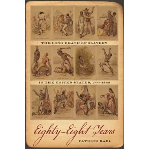 Pre-Owned Eighty-Eight Years : The Long Death of Slavery in the United States, 1777-1865 (Paperback) 9780820348391