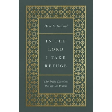 In the Lord I Take Refuge: 150 Daily Devotions Through the Psalms, (Hardcover)