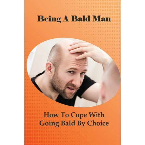 Being A Bald Man : How To Cope With Going Bald By Choice: Hair Growth Success Stories (Paperback) Being A Bald Man : How To Cope With Going Bald By Choice: Hair Growth Success Stories (Paperback)