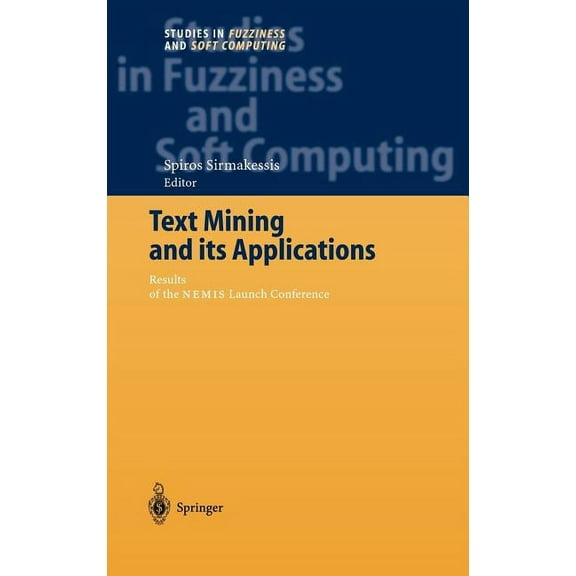 Studies in Fuzziness and Soft Computing Text Mining and Its Applications: Results of the Nemis Launch Conference, Book 138, (Hardcover)