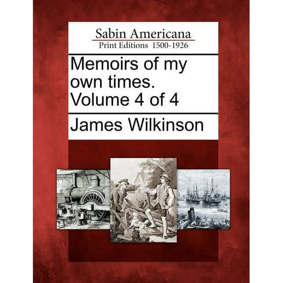 Memoirs of My Own Times. Volume 4 of 4 (Paperback)