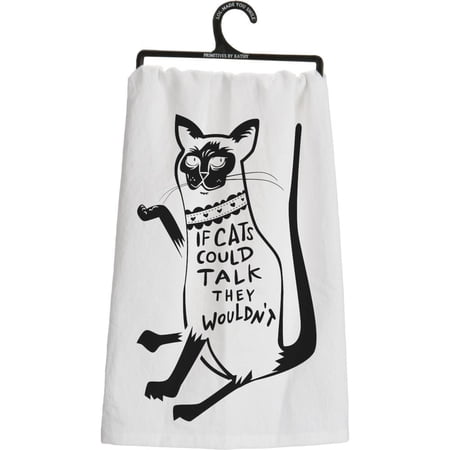 Primitves By Kathy Tea Towel - If Cats Could Talk They Wouldn t