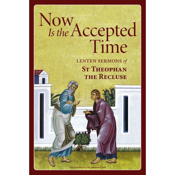 Now Is the Accepted Time: Lenten Sermons of St Theophan the Recluse, (Paperback)