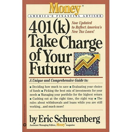 401(k) Take Charge of Your Future : A Unique and Comprehensive Guide to Getting the Most Out of Your Retirement (America's Best 401k Plan)