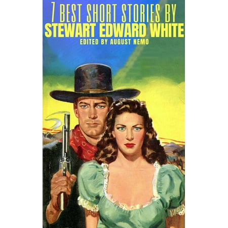 7 best short stories by Stewart Edward White -