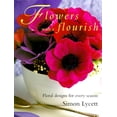 thumbnail image 1 of Pre-Owned Flowers with a Flourish : Floral Designs for Every Season (Hardcover) 9781571456410, 1 of 1