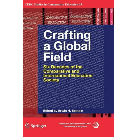 CERC Studies in Comparative Education Crafting a Global Field: Six Decades of the Comparative and International Education Society, Book 33, (Paperback)