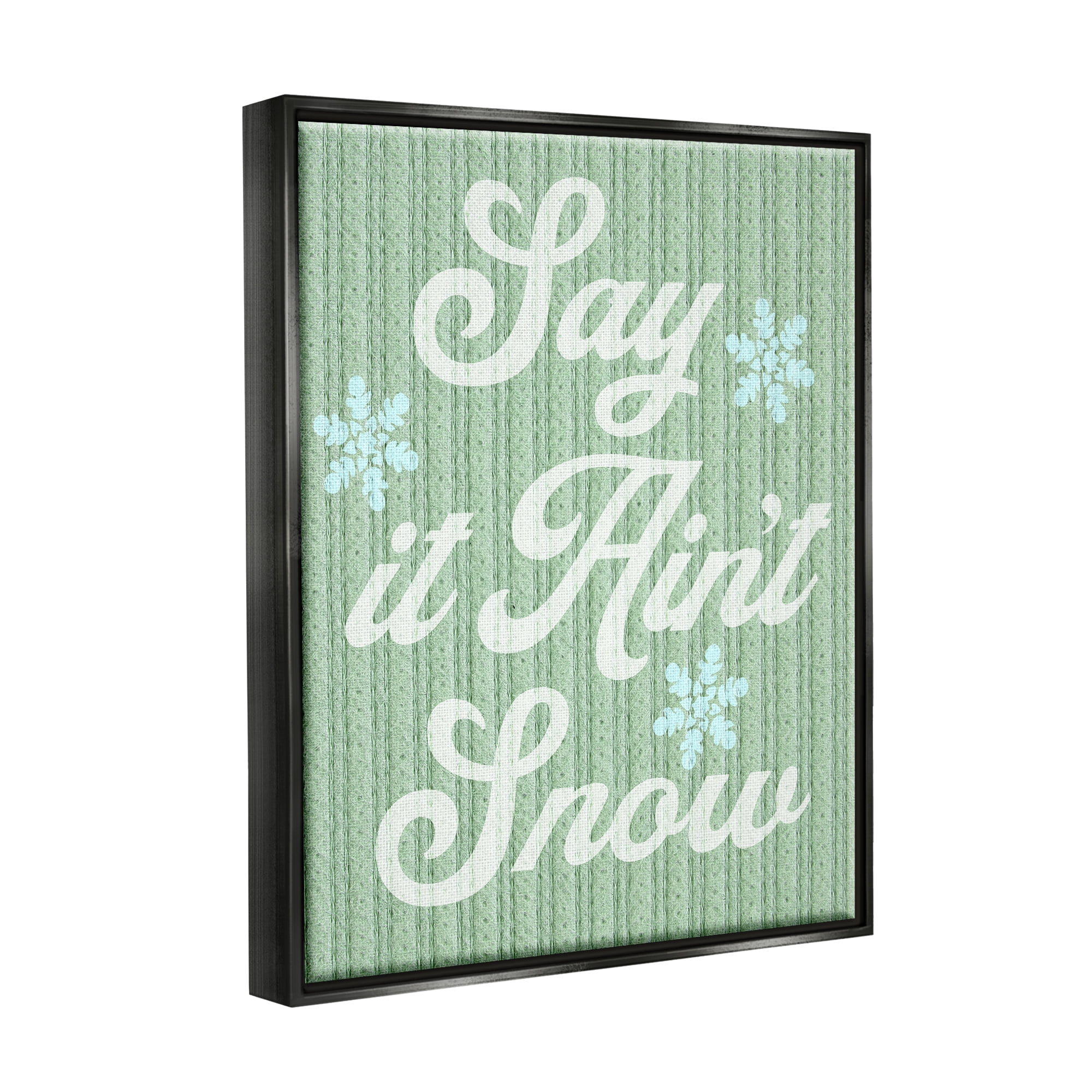 Stupell Industries Green Say It Ain't Snow Holiday Painting Black Floater Framed Canvas Art Print Wall Art, 25 x 31