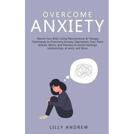 Overcome Anxiety - eBook (Best Way To Overcome Anxiety)