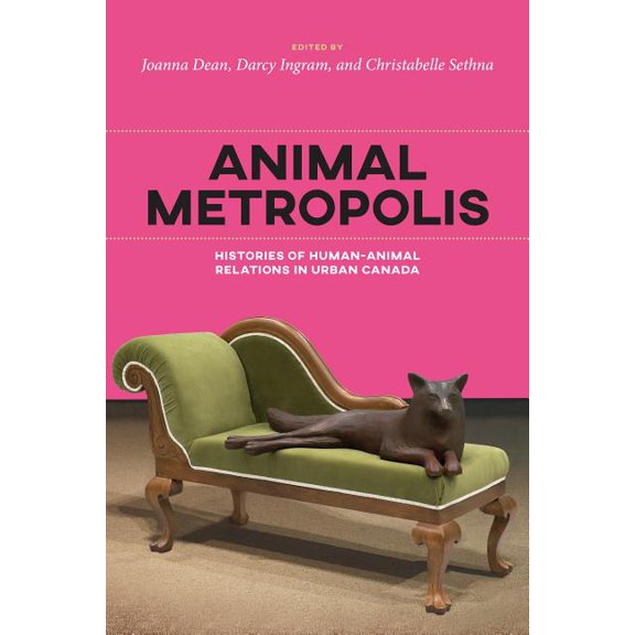 Canadian History and Environment Animal Metropolis: Histories of Human-Animal Relations in Urban Canada, Book 8, (Paperback)